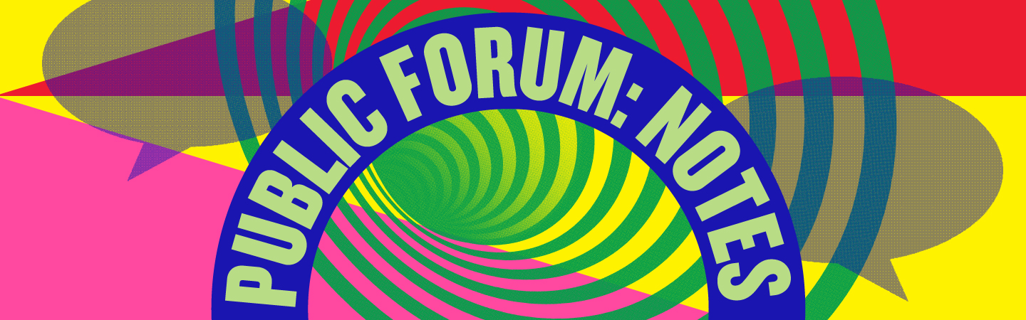 PUBLIC FORUM: NOTES
