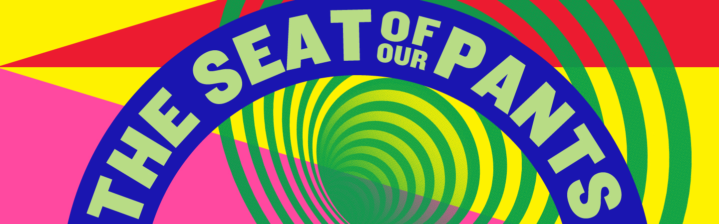 THE SEAT OF OUR PANTS  